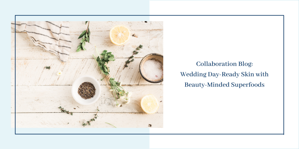 Wedding Day-Ready Skin with Beauty-Minded Superfoods
